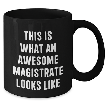 Magistrate Gifts from Men, Unique Funny Black Coffee Mugs for Father's Day, Inspirational Quote 'This Is What An Awesome Magistrate Looks Like' Gifts for Men - Additional