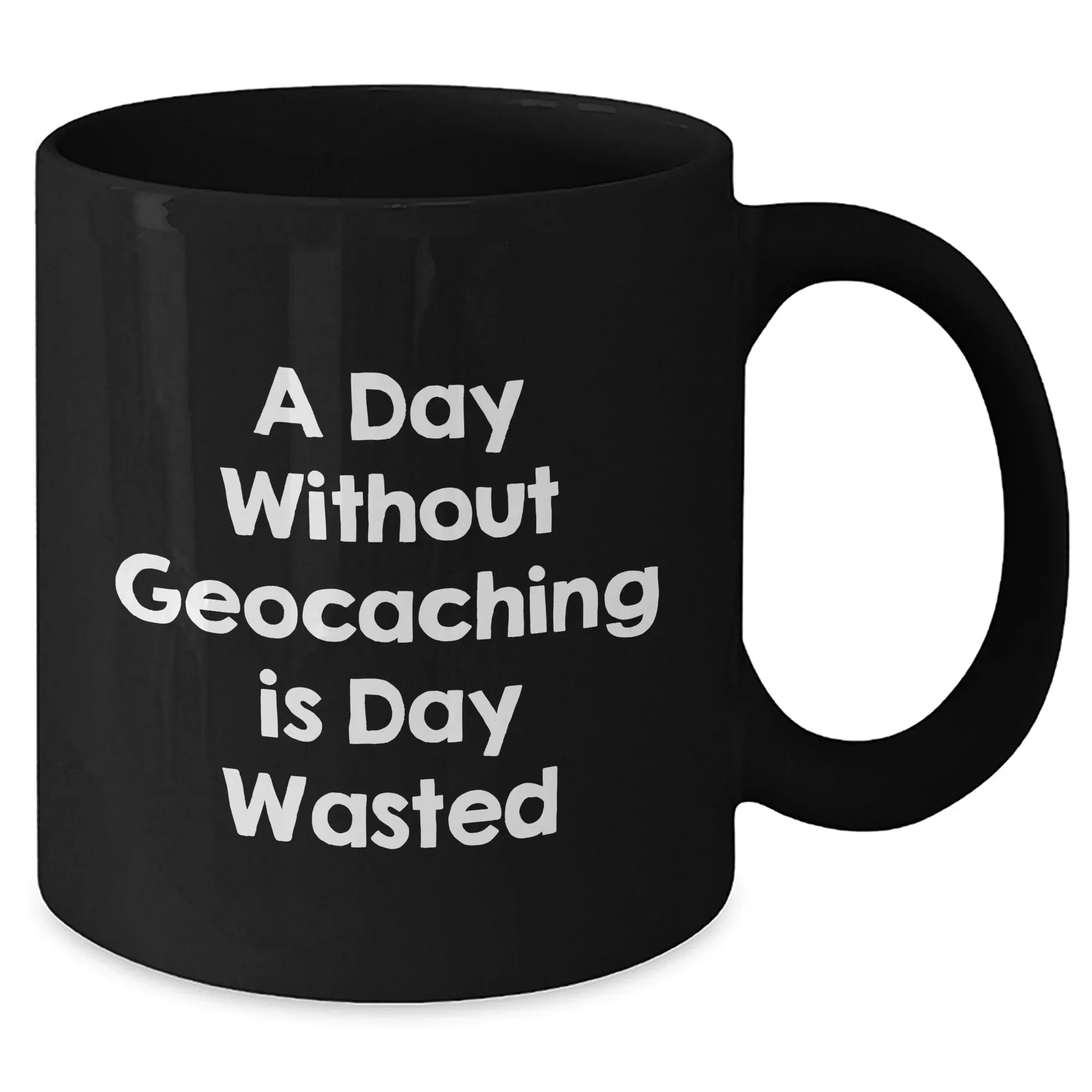 Geocaching Fun Gifts from Men to Geocaching Enthusiasts - A Day Without Geocaching Is Day Wasted Funny Quote on Black Coffee Mug, Father's Day Unique Gifts