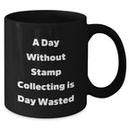 Funny Stamp Collecting Quotes, 'A Day Without Stamp Collecting Is Day Wasted', Black Coffee Mug, Ideal Gift from Family to Stamp Collecting Enthusiasts on Father's Day