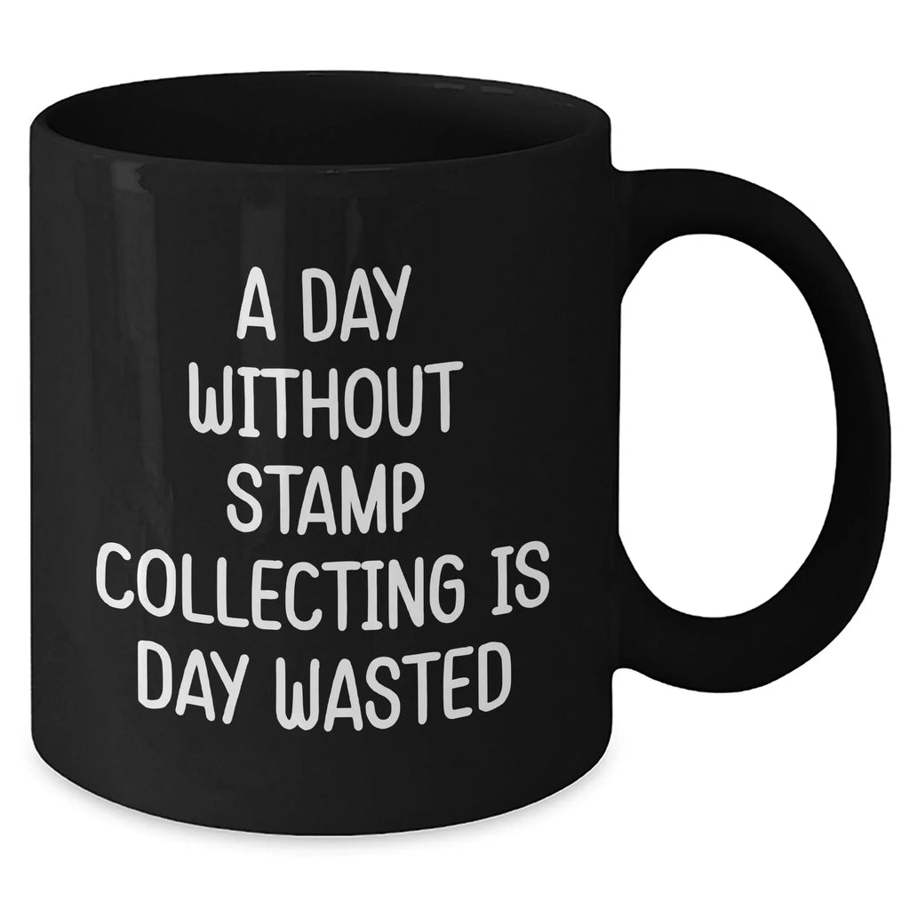 Funny Stamp Collecting Gifts for Men - 'A Day Without Stamp Collecting Is Day Wasted' Black Coffee Mug for Father's Day