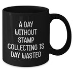 Funny Stamp Collecting Gifts for Men - 'A Day Without Stamp Collecting Is Day Wasted' Black Coffee Mug for Father's Day