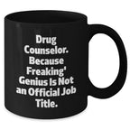 Gifts from Family to Drug Counselor, 'Drug Counselor. Because Freaking' genius Is Not An Official Job Title.' Quote, Black Coffee Mug for Graduation