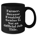 Funny Farmer Gifts for Men, 'Farmer Because Freaking genius Is Not An Official Job Title.' Black Coffee Mug, Gifts from Family, Friends, or Coworkers for Graduation