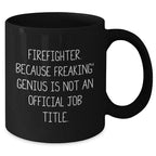 Funny Firefighter Gifts, Firefighter Black Coffee Mug, 'Firefighter. Because Freaking' genius Is Not An Official Job Title.' Graduation Unique Gifts for Men