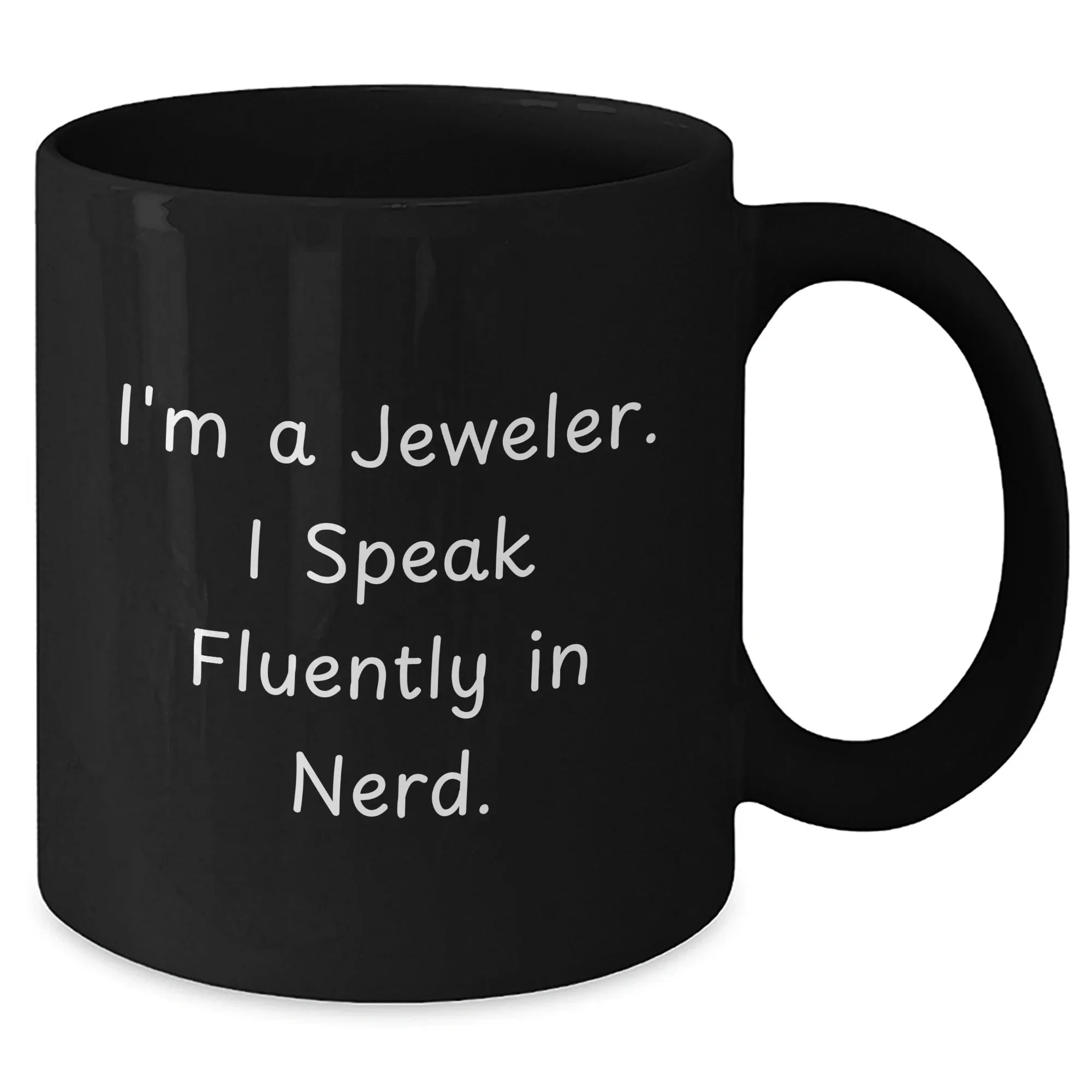 Funny Jeweler Gifts from Men to Mothers Day Unique Gifts for Women, 'I'm A Jeweler. I Speak Fluently In genius.' Black Coffee Mug, Microwave and Dishwasher Safe