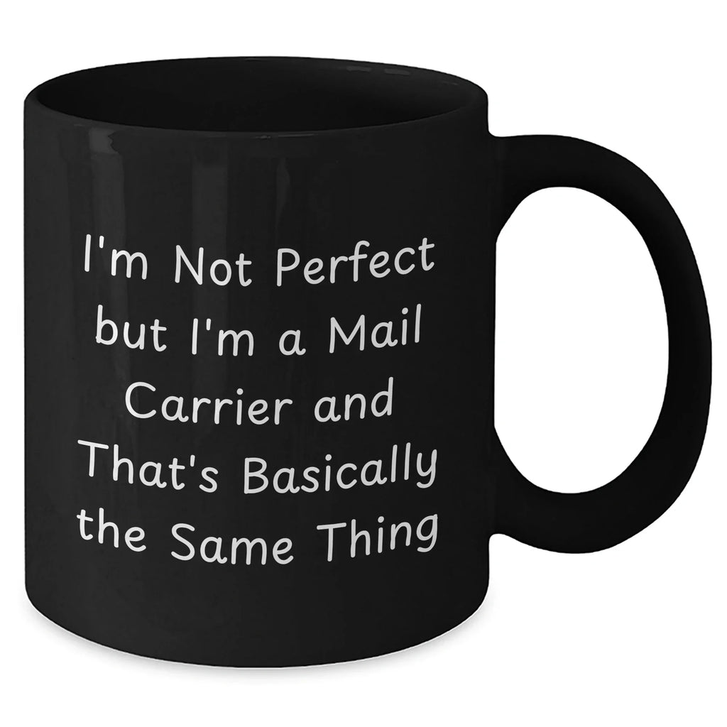 Funny Mail Carrier Gifts from Friends for Graduation Unique Gifts, I'm Not Perfect But I'm A Mail Carrier And That's Basically The Same Thing Black Coffee Mug