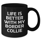 Life Is Better With My Border Collie Funny Black Coffee Mug Gifts from Men for Father's Day