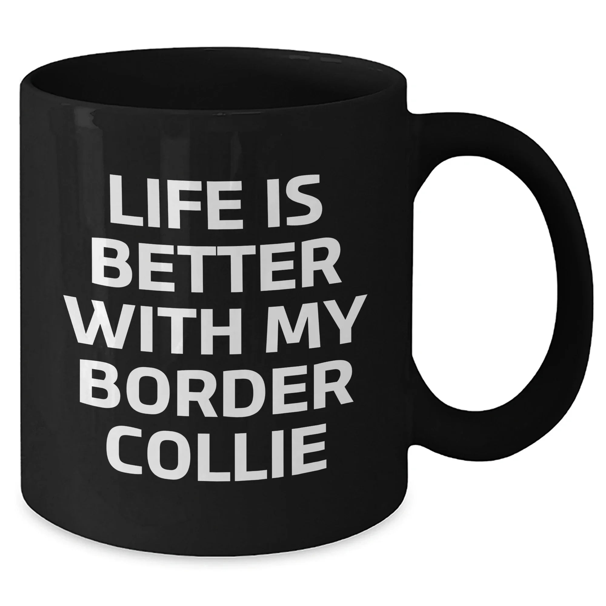 Life Is Better With My Border Collie Funny Black Coffee Mug Gifts from Men for Father's Day