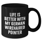 German Wirehaired Pointer Dog Lovers Funny Gifts from Friends for Dad's Special Day, Black Coffee Mug with Life Is Better Quote
