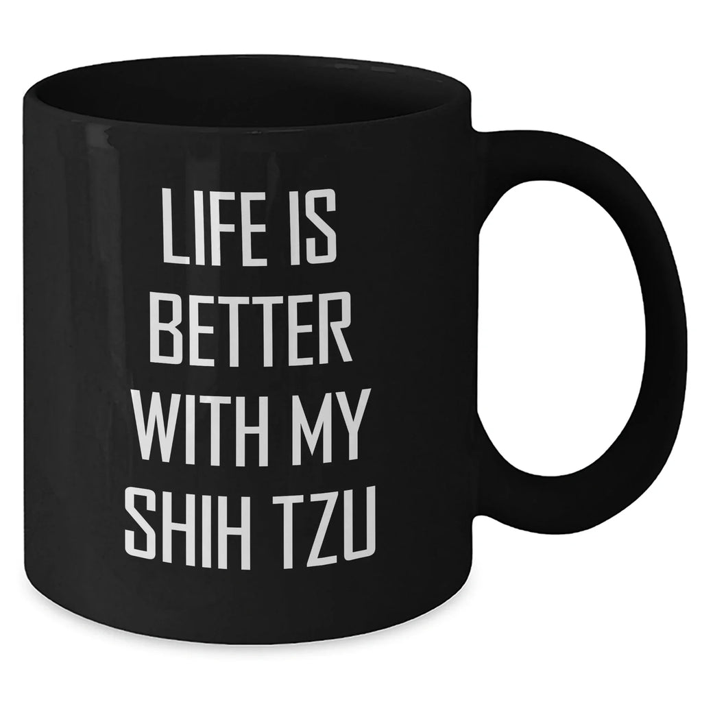 Funny Shih Tzu Dog Dad Gifts, Life Is Better With My Shih Tzu, Black Coffee Mug for Father's Day from Men to Family