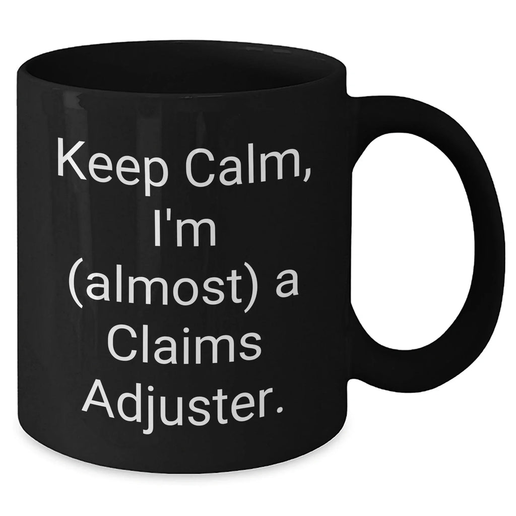 Funny Claims Adjuster Gifts from Mom for Almost a Claims Adjuster Mom's Day Unique Gifts Black Coffee Mug