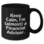 Funny Financial Advisor Gifts, Keep Calm I'm Almost a Financial Advisor Black Coffee Mug, Gifts from Mom on Mother's Day, for Financial Advisor