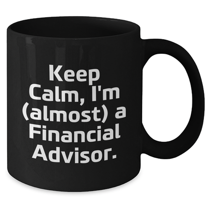 Funny Financial Advisor Gifts, Keep Calm I'm Almost a Financial Advisor Black Coffee Mug, Gifts from Mom on Mother's Day, for Financial Advisor - Additional