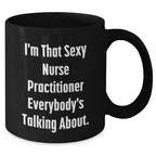 Sexy Nurse Practitioner Gifts, Funny Quote Black Coffee Mug for Mother's Day, Gifts from Family to Nurse Practitioner