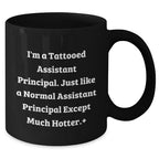 Funny Assistant Principal Gifts from Men - I'm A Tattooed Assistant Principal Black Coffee Mug for Mother's Day Unique Gifts for Assistant Principals