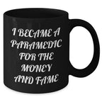 Funny Paramedic Black Coffee Mugs I Became A Paramedic For The Money And Fame Gifts