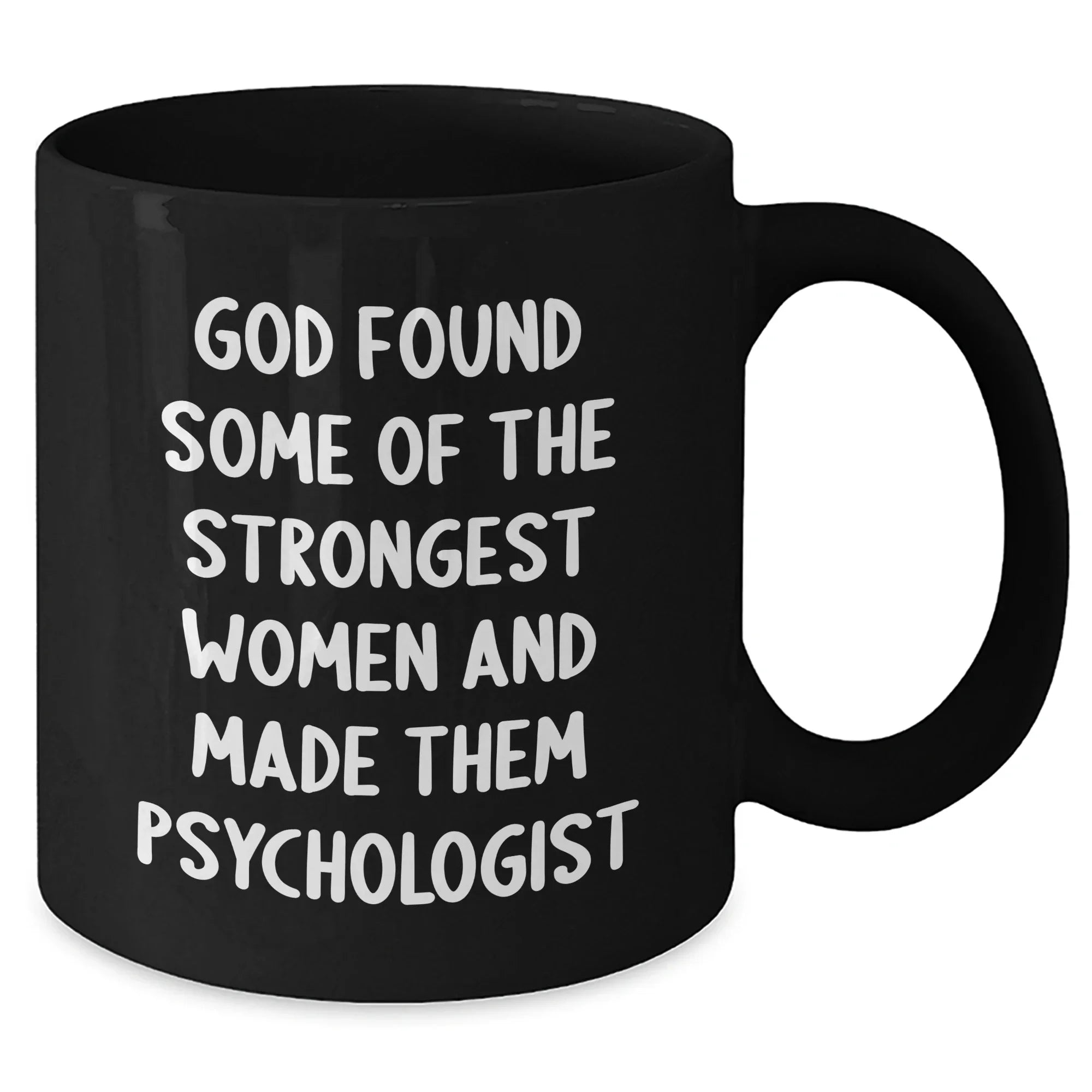 Inspiring Psychologist Gifts, Funny Quote Mug for Graduation, 'God Found Some Of The Strongest Women And Made Them Psychologist' - Gifts from Women to Psychologists