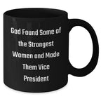Funny Vice President Gifts from Friends - 'God Found Some Of The Strongest Women And Made Them Vice President' Quote on Black Coffee Mug for Graduation