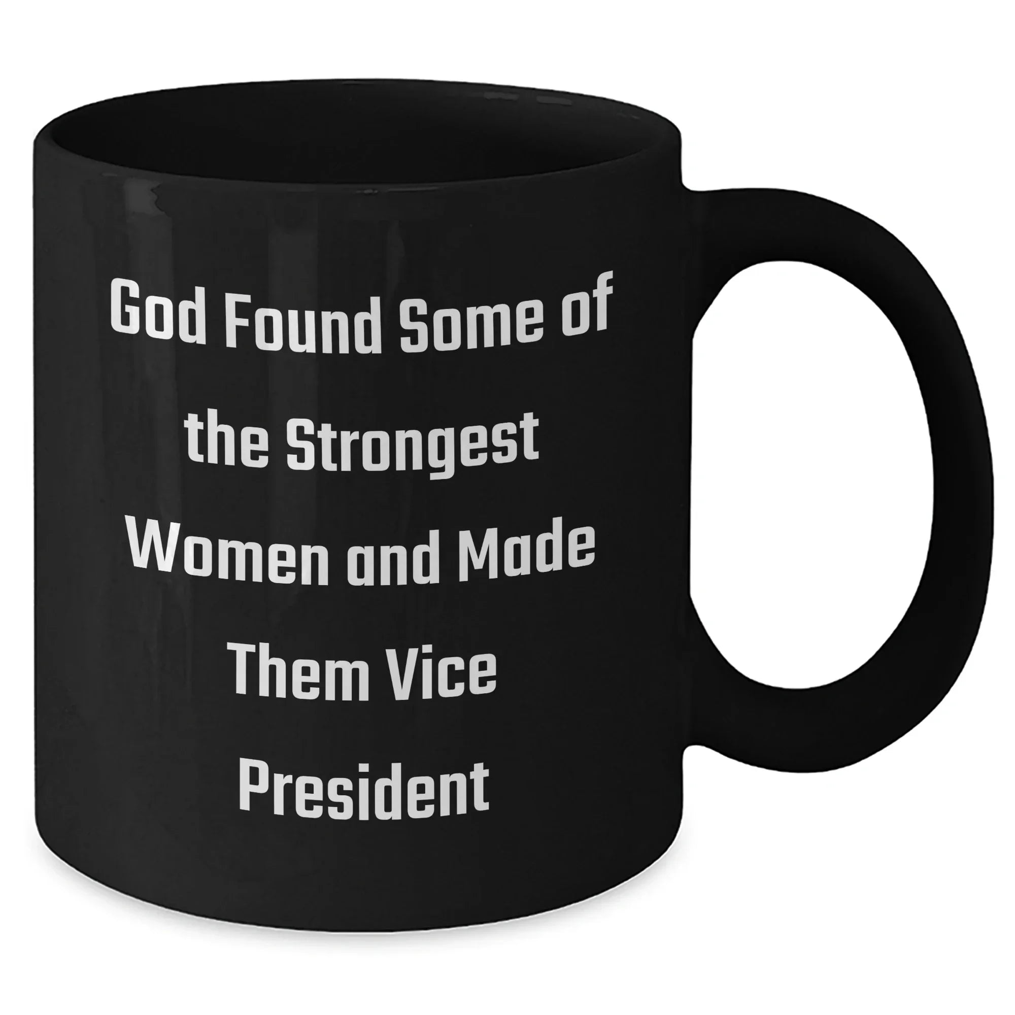 Funny Vice President Gifts from Friends - 'God Found Some Of The Strongest Women And Made Them Vice President' Quote on Black Coffee Mug for Graduation