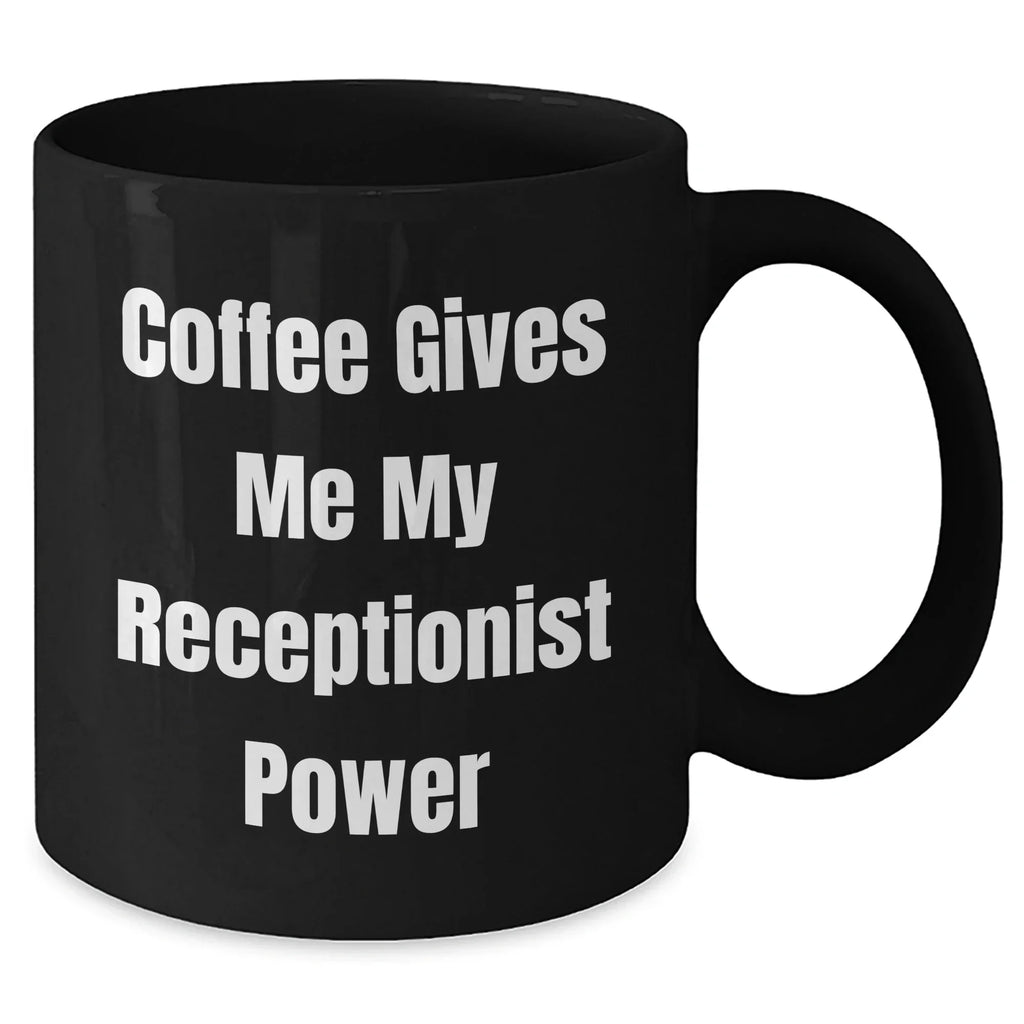 Receptionist Gifts from Friends, Funny 'Coffee Gives Me My Receptionist Power' Black Coffee Mug for Graduation, 11oz or 15oz, Microwave and Dishwasher Safe