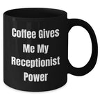 Receptionist Gifts from Friends, Funny 'Coffee Gives Me My Receptionist Power' Black Coffee Mug for Graduation, 11oz or 15oz, Microwave and Dishwasher Safe
