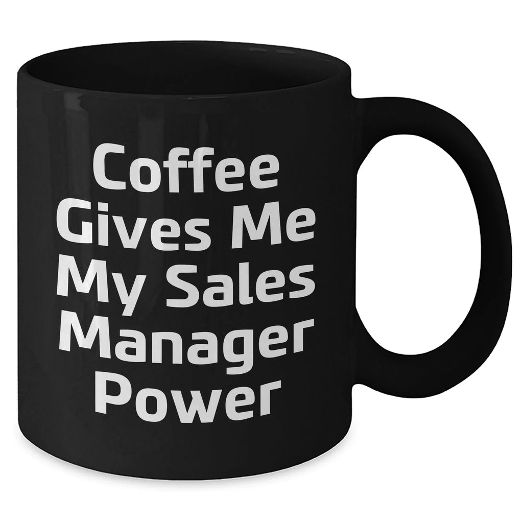 Funny Sales Manager Gifts for Graduation, Black Coffee Mug with 'Coffee Gives Me My Sales Manager Power' Quote, Gifts from Coworkers to Sales Manager, 11oz or 15oz Ceramic Mugs