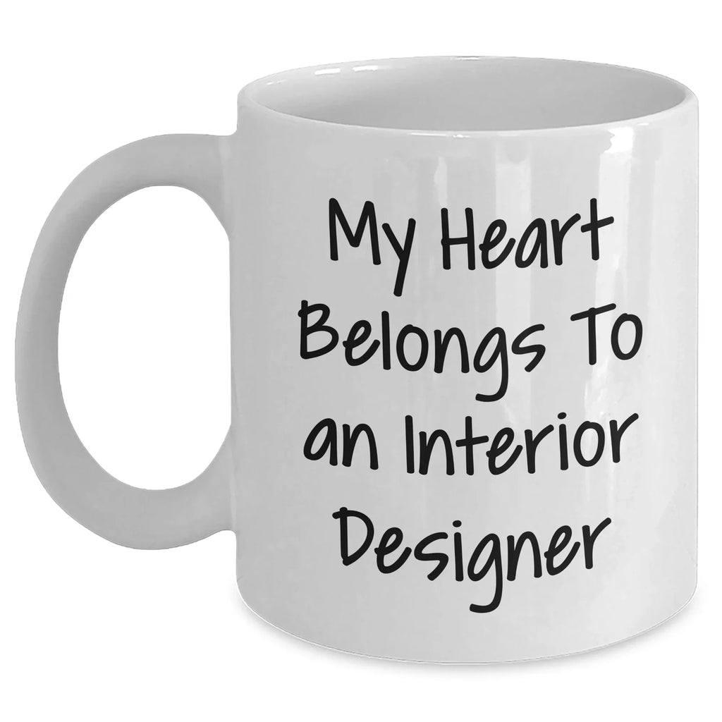 Funny Interior Designer Quotes Gifts from Men to Wife on Mother's Day, My Heart Belongs To An Interior Designer White Coffee Mug, 11oz or 15oz Capacity, Ceramic, Microwave and Dishwasher Safe
