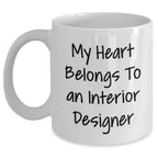 Funny Interior Designer Quotes Gifts from Men to Wife on Mother's Day, My Heart Belongs To An Interior Designer White Coffee Mug, 11oz or 15oz Capacity, Ceramic, Microwave and Dishwasher Safe