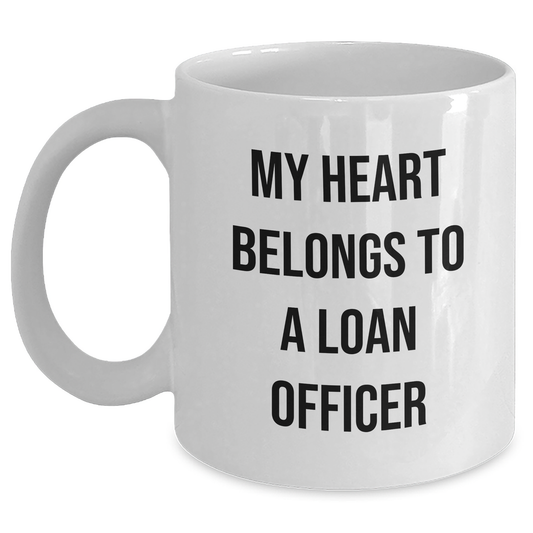 Funny Loan Officer Gifts from Friends, 'My Heart Belongs To A Loan Officer' White Coffee Mug for Graduation, Unique Gifts for Loan Officer, White Coffee Mug for Men, Women, Coworkers, and Family - Main