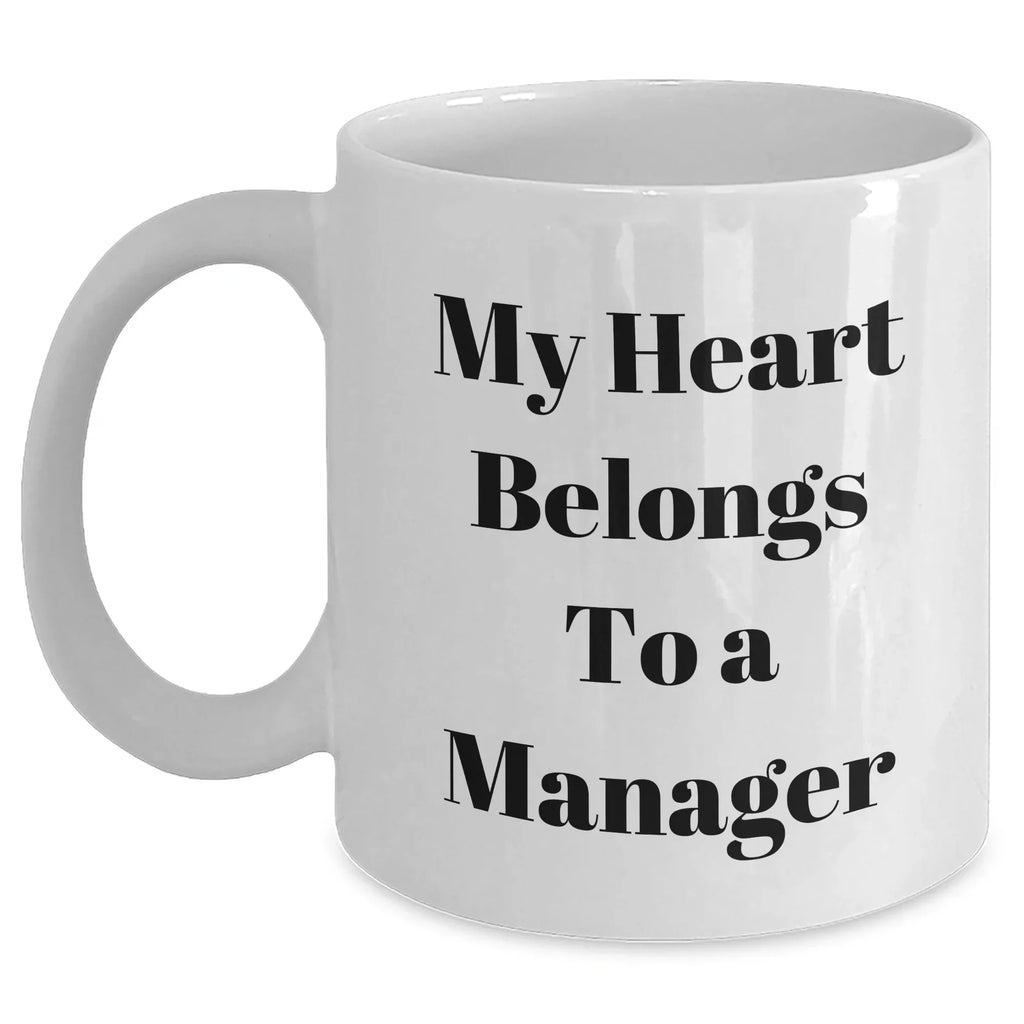 Funny Manager White Coffee Mug, 'My Heart Belongs To A Manager' Quote, Gifts from Friends to Coworkers, Unique Graduation Gifts for Him