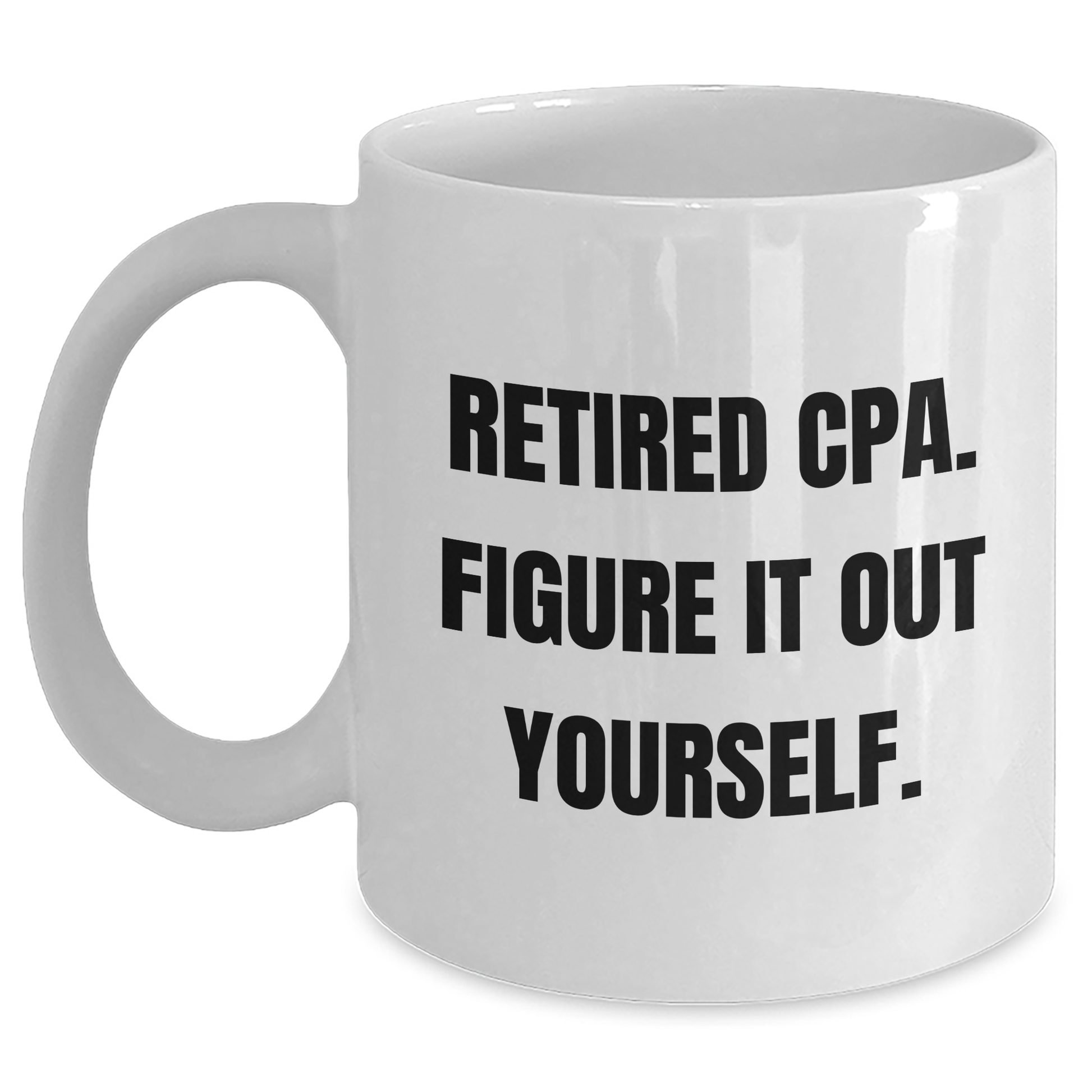 Funny CPA Gifts for Mom - 'Retired Cpa. Figure It Out Yourself.' White Coffee Mug, Gifts from Family, Unique Mother's Day Unique Gifts - Main