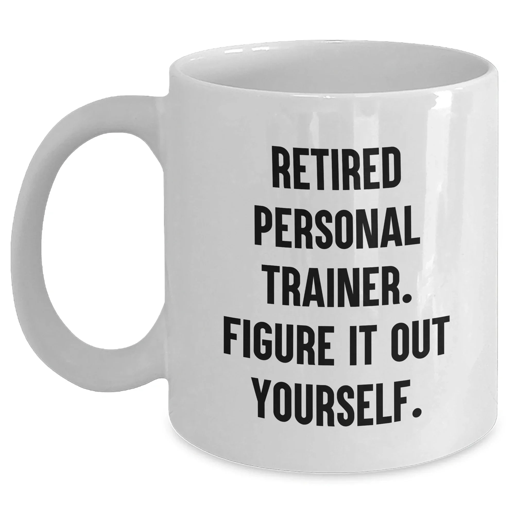 Funny Personal Trainer Gift for Graduation, 'Figure It Out Yourself' White Coffee Mug, Gifts from Friends to Personal Trainers