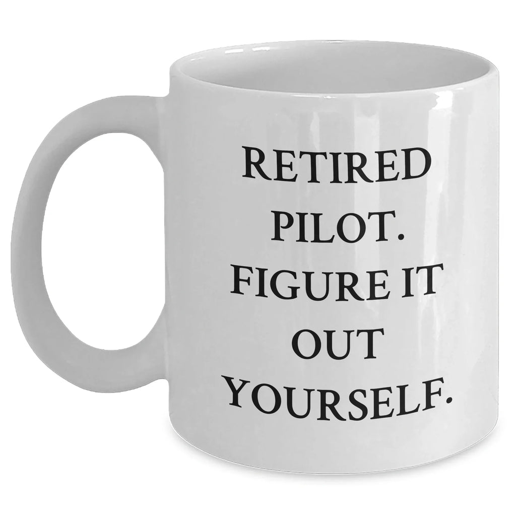 Funny Pilot Gifts from Men to Friends - Retired Pilot Figure It Out Yourself White Coffee Mug for Graduation Unique Gifts