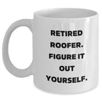 Roofer Humor Gift, 'Retired Roofer. Figure It Out Yourself.' White Coffee Mug, Gifts from Friends, Unique Mother's Day Unique Gift for Roofer, Men, or Women