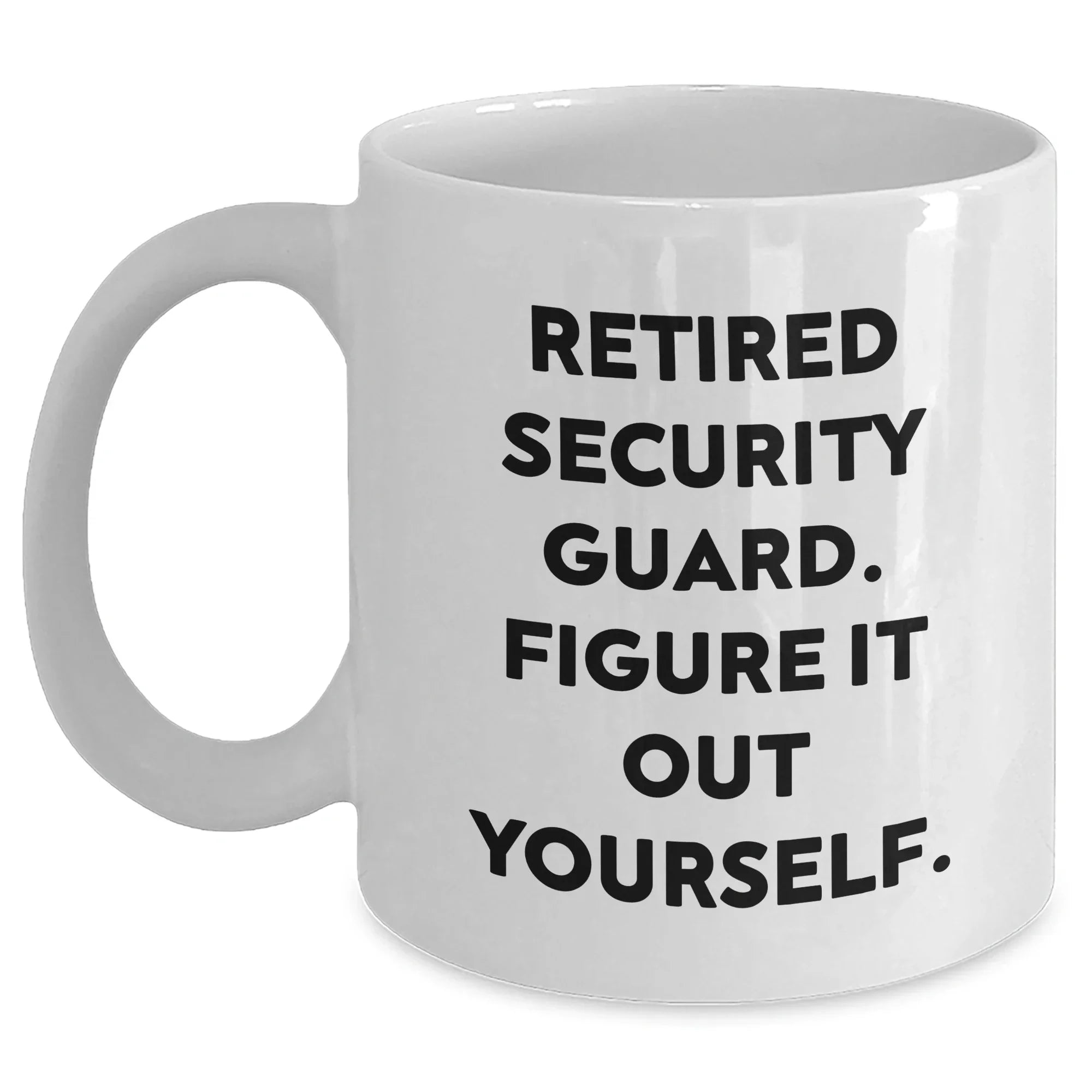 Security Guard Humor White Coffee Mug, Funny Retirement Gift for Mom or Dad, 'Figure It Out Yourself' Quote, 11oz or 15oz Capacity, Ceramic, Microwave and Dishwasher Safe