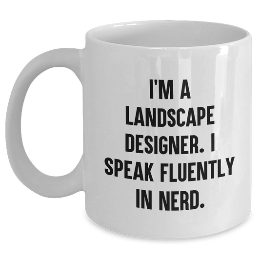 Funny Landscape Designer Gifts from Mom - I'm A Landscape Designer. I Speak Fluently In genius. White Coffee Mug for Her, Unique Mother's Day Unique Gifts from Women to Daughter, Friends, Coworkers - Main