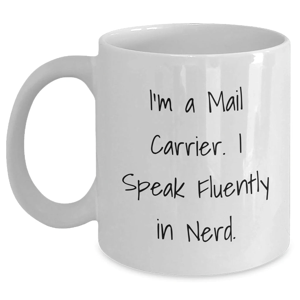 Funny Mail Carrier Gifts, White Coffee Mug, 'I'm A Mail Carrier. I Speak Fluently In genius.', Mother's Day, Gifts from Family, Gifts for Mail Carrier