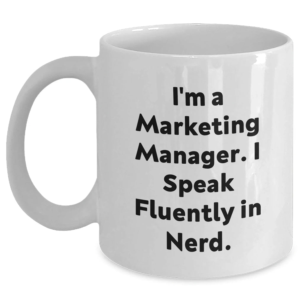 Funny Marketing Manager Gifts from Friends - I'm A Marketing Manager. I Speak Fluently In genius. White Coffee Mug for Marketing Manager on Mother's Day