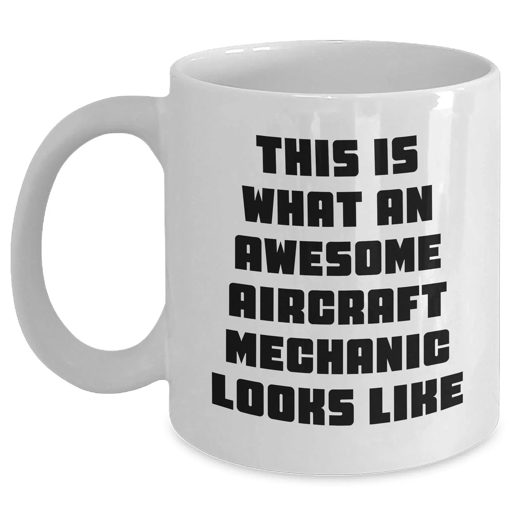 Funny Aircraft Mechanic Gifts, Quote White Coffee Mug for Father's Day, Unique Gifts from Men to Aircraft Mechanic Friends