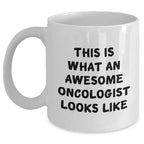 Oncologist Gifts from Men, White Coffee Mug with Funny Quote for Father's Day - 'This Is What An Awesome Oncologist Looks Like'