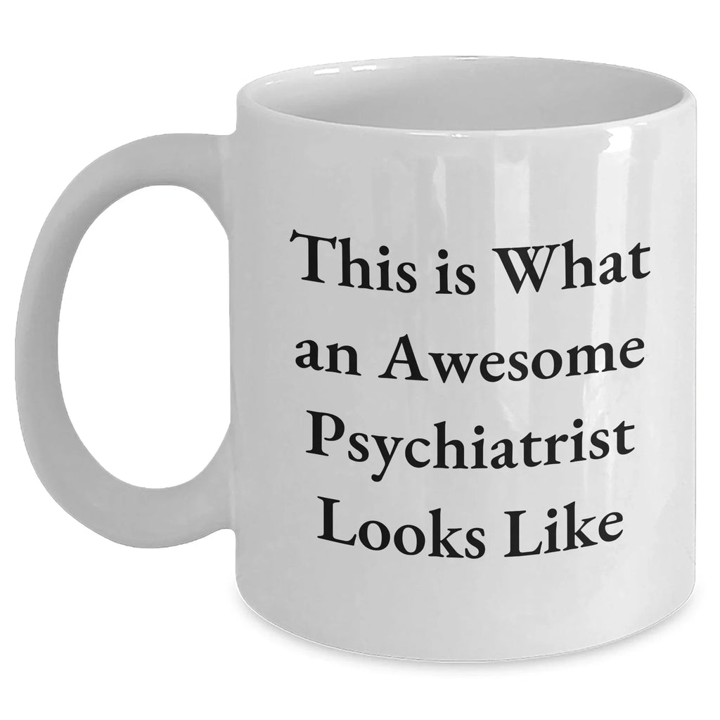 Funny Psychiatrist Gifts for Him, White Coffee Mug with 'This Is What An Awesome Psychiatrist Looks Like' Quote, Gifts from Family to Psychiatrist on Father's Day