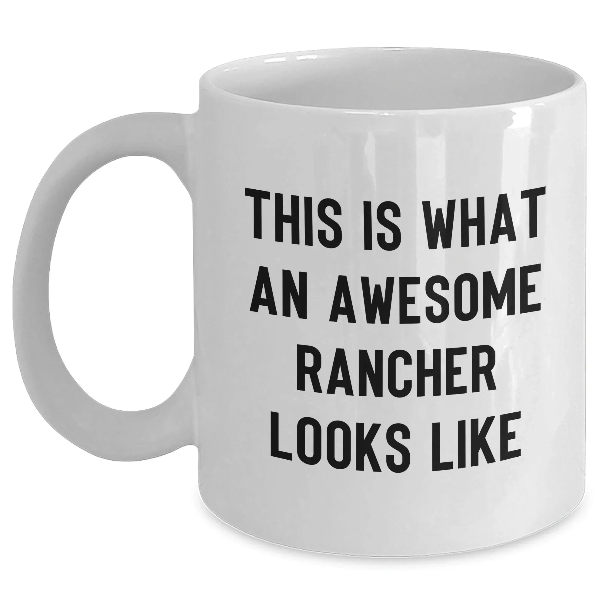 Funny Rancher Quotes White Coffee Mug, Gifts from Men, Perfect for Father's Day, 11oz or 15oz Capacity, White Ceramic, Microwave and Dishwasher Safe
