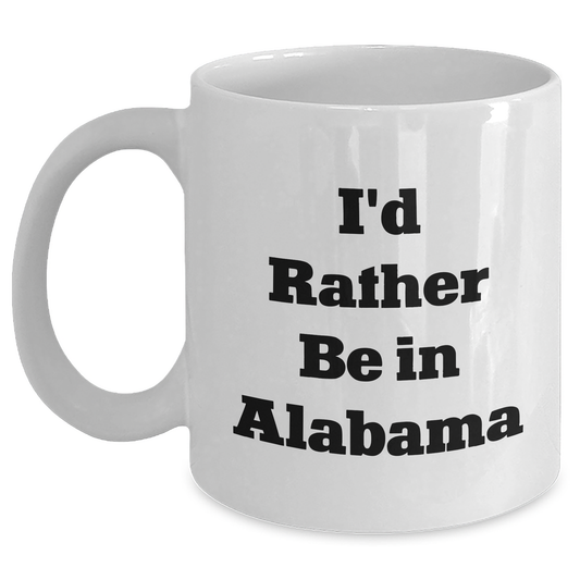 Funny Alabama Gifts for Men - 'I'd Rather Be In Alabama' White Coffee Mug, Gifts from Men to Family, Unique Father's Day Unique Gifts - Main