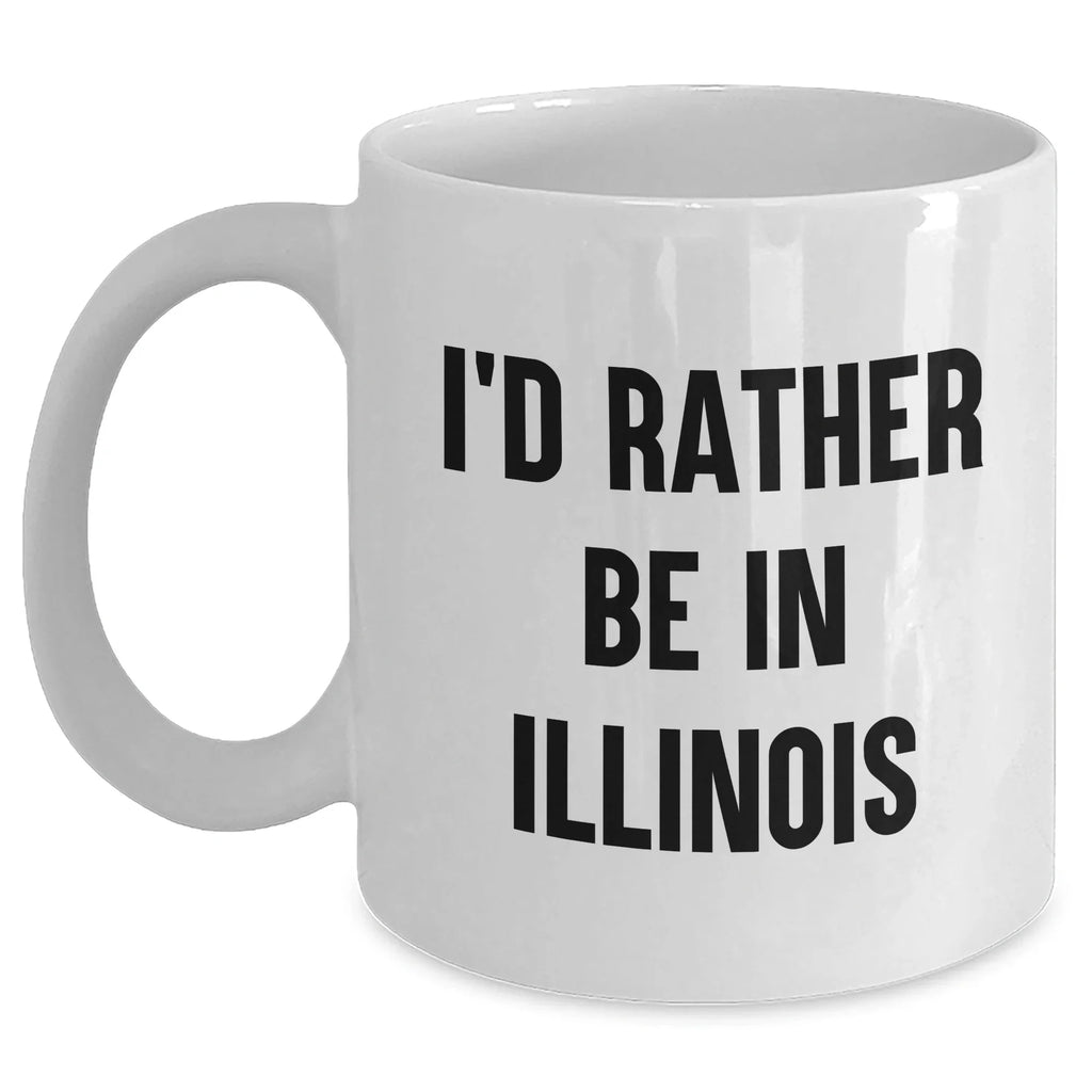 Funny Illinois Gifts for Men from I'd Rather Be in Illinois White Coffee Mug, Unique Father's Day Unique Gifts