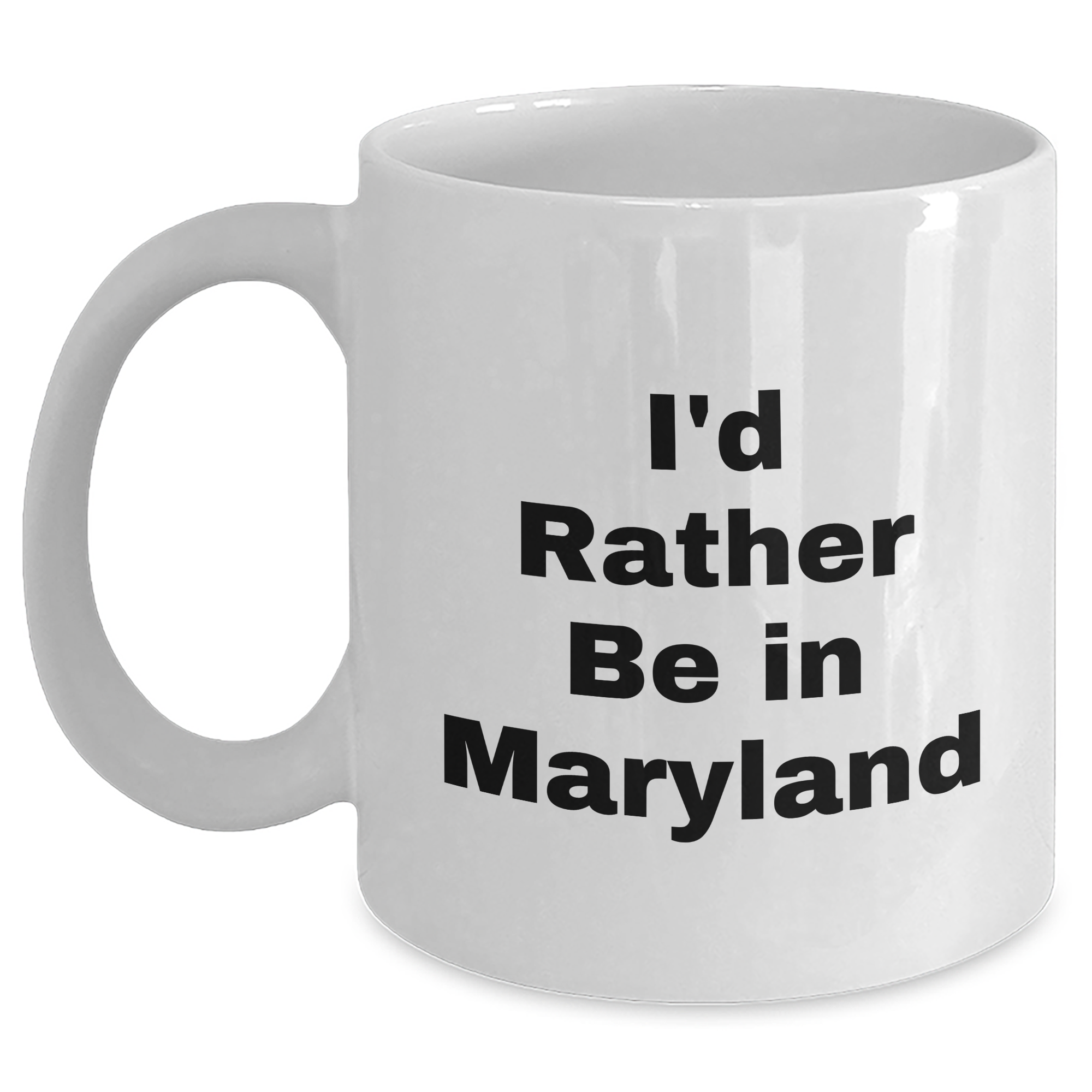 Funny Maryland Quotes Gifts from Men to Maryland Lovers for Father's Day Unique White Coffee Mugs, 'I'd Rather Be In Maryland' - Main