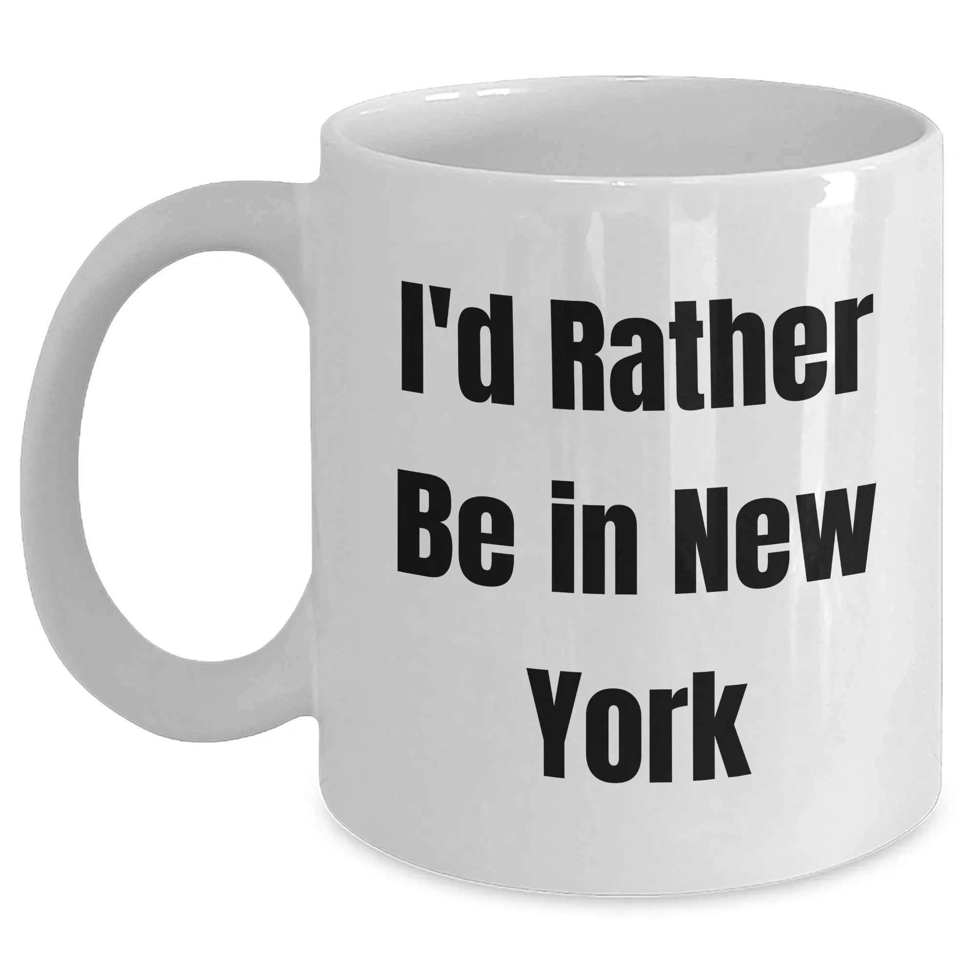 Funny New York Gifts from Friends and Family for Father's Day - I'd Rather Be In New York White Coffee Mug, 11oz or 15oz Capacity, Ceramic, Microwave and Dishwasher Safe