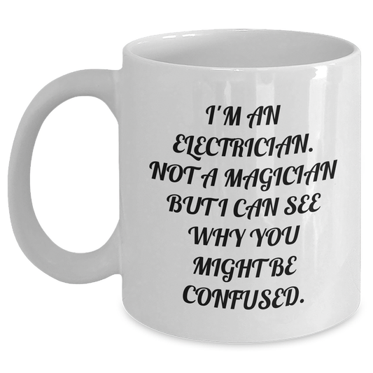 Funny Electrician Gifts for Him, 'I'm An Electrician. Not A Magician But I Can See Why You Might Be Confused.' White Coffee Mug, Gifts from Family to Electrician Father's Day - Main