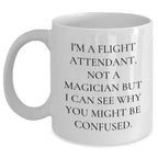 Flight Attendant Humor, Funny White Coffee Mug Gifts from Friends to Flight Attendants, 11oz or 15oz Capacity, Graduation Unique Gifts