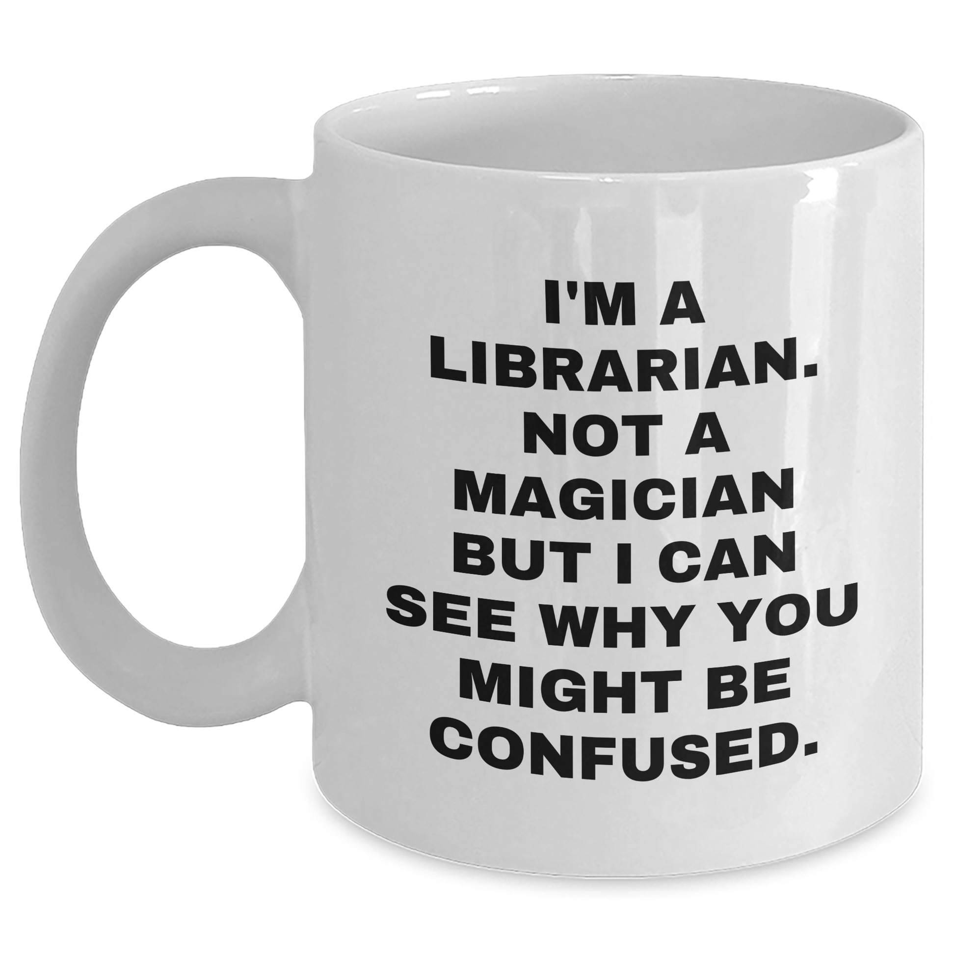 Librarian Humor Gifts from Men for Librarian White Coffee Mug, Funny Quote, 11oz or 15oz Capacity, Ceramic, Microwave and Dishwasher Safe - Main