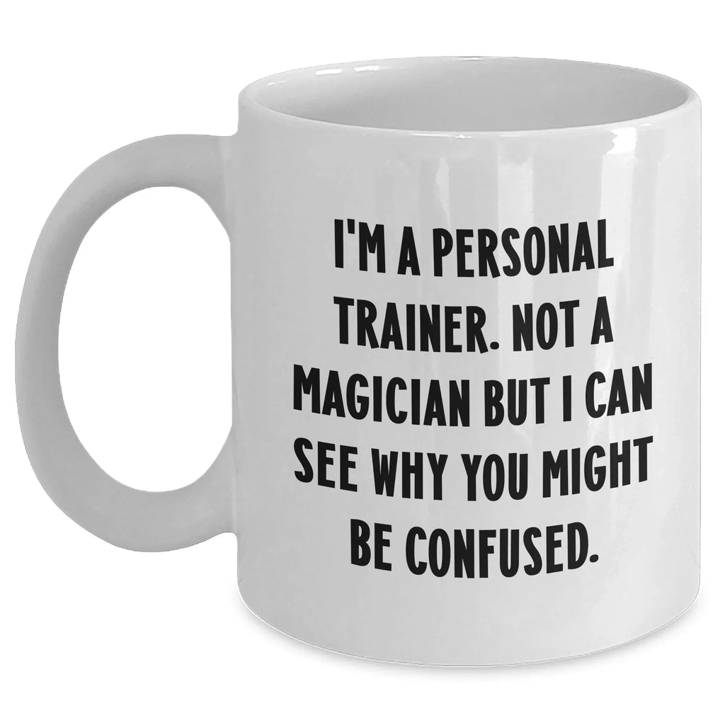 Funny Personal Trainer Gifts from Friends for Men, White Coffee Mug with 'I'm A Personal Trainer. Not A Magician...' Quote, Father's Day Unique Gifts